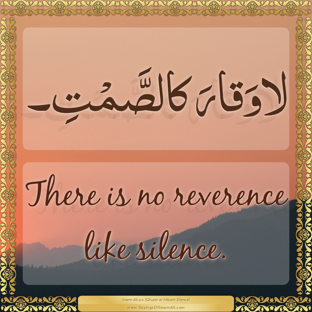 There is no reverence like silence.